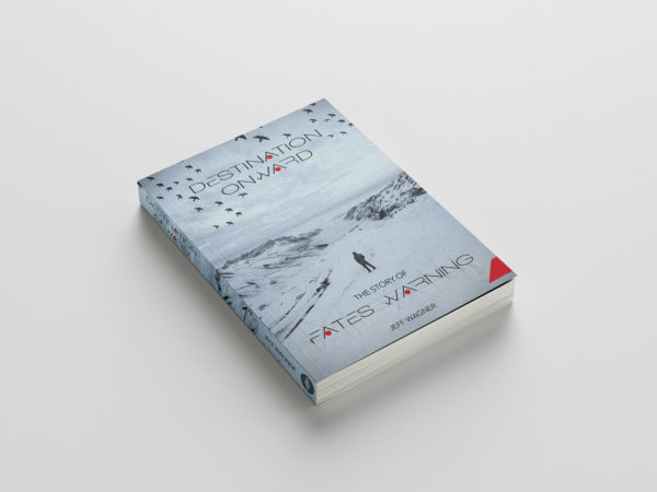 DESTINATION ONWARD, The Story of Fates Warning (book), by Jeff Wagner